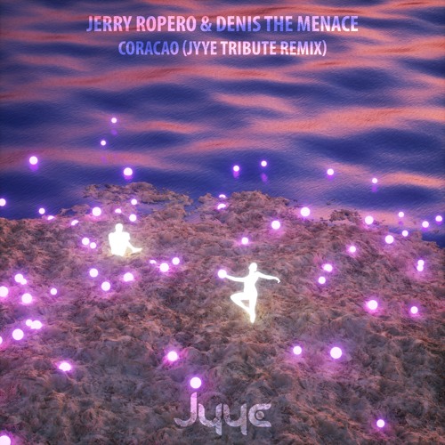 Jerry Ropero & Denis the Menace - Coracao (Jyye Tribute Remix)