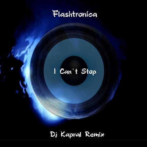 Flashtronica - I Can`t Stop (Dj Kapral Remix)