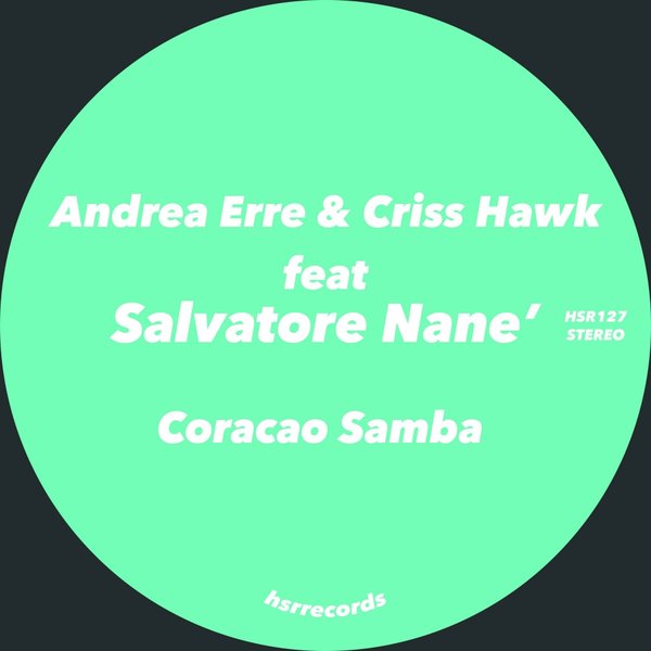Andrea Erre, Criss Hawk, Salvatore Nane' - Coracao Samba (Original Mix)