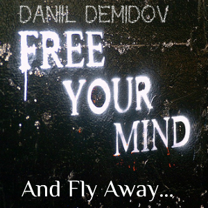 DaniiL Demidov - Free Your Mind and Fly Away
