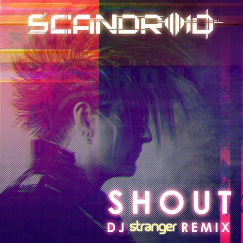 Scandroid - Shout (DJ Stranger Remix)
