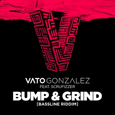 Vato Gonzalez feat. Scrufizzer - Bump & Grind (Bassline Riddim) (Extended Mix)
