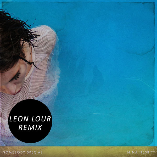 Nina Nesbitt - Somebody Special (Leon Lour Extended Remix)