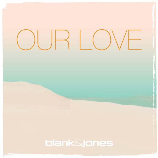 Blank & Jones with Emma Brammer - Our Love