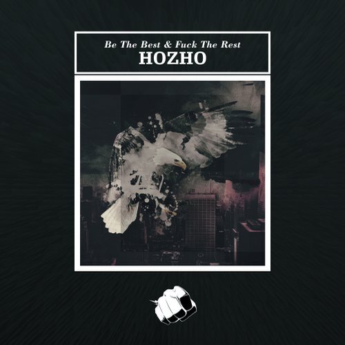 Hozho - Be The Best & Fuck The Rest (Original Mix)