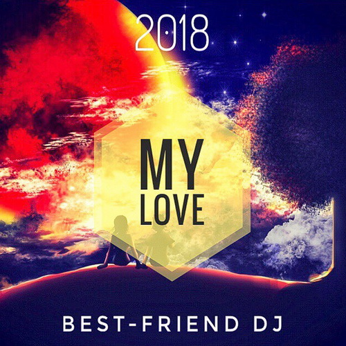Best-Friend DJ - My Love 2018