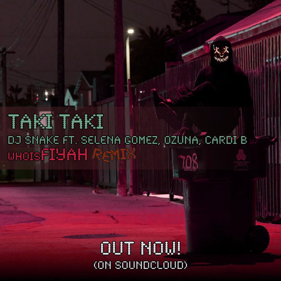 Dj Snake & Selena Gomez, Ozuna & Cardi B - Taki Taki (Who's FIYAH Remix)