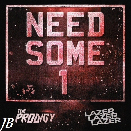 The Prodigy - Need Some 1 (Lazer Lazer Lazer Remix)