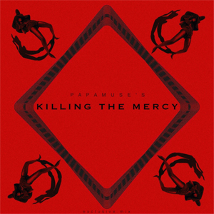 Papamuse's - Killing The Mercy