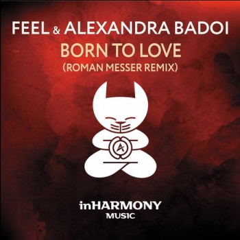 Feel & Alexandra Badoi - Born To Love (Roman Messer Extended Remix)