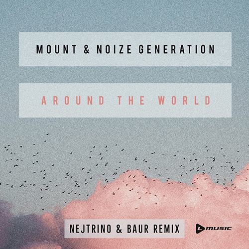 Mount & Noize Generation - Around The World (Nejtrino & Baur Remix)