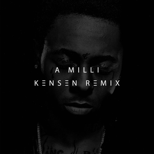 Lil Wayne - A Milli (Kensen Remix)