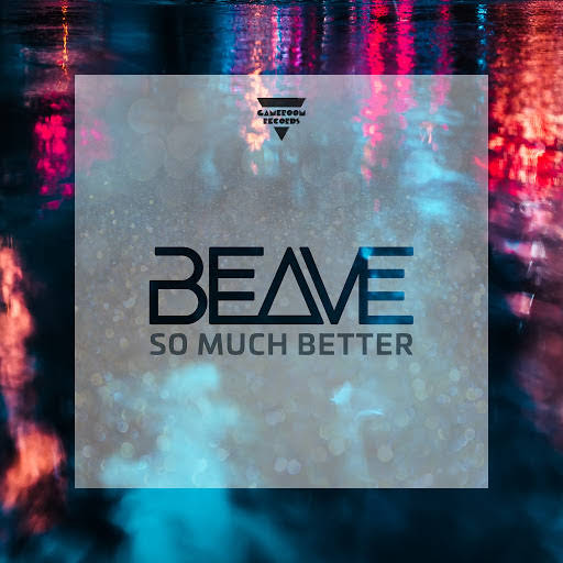 BEAVE - So Much Better (Original Mix)