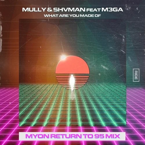 Mully & Shvman Feat. M3GA - What Are You Made Of (Myon Return To 95 Extended Mix)