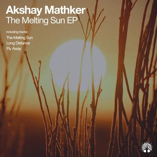 Akshay Mathker - The Melting Sun (Original Mix)