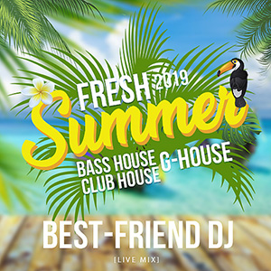 Best-Friend DJ - Summer Fresh 2019 (Live Mix)