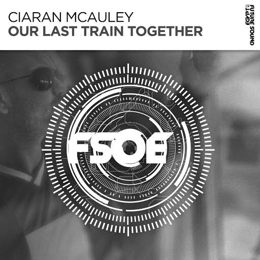 Ciaran McAuley - Our Last Train Together (Extended Mix)