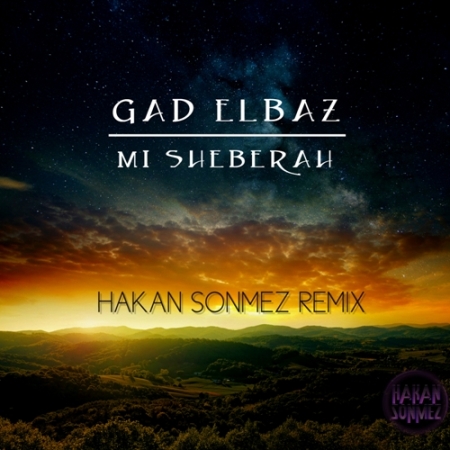 Gad Elbaz - Mi Sheberah (Hakan Sonmez Remix)