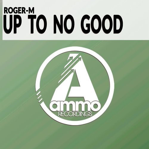 Roger-M -Up To No Good (Original Mix)
