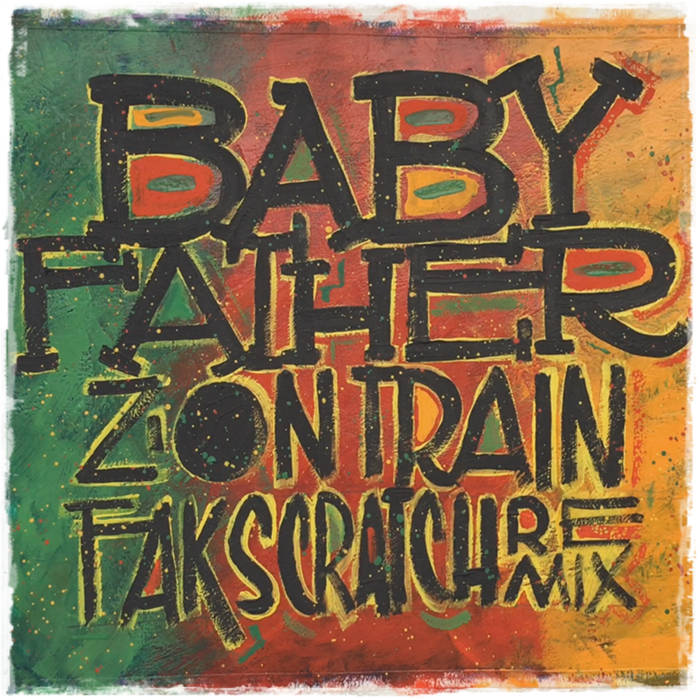 Zion Train - Baby Father (Fak Scratch Remix)
