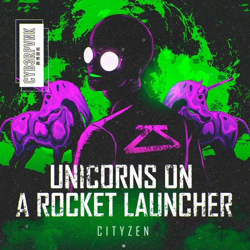 CITYZEN - Unicorns On A Rocket Launcher (Extended Mix)
