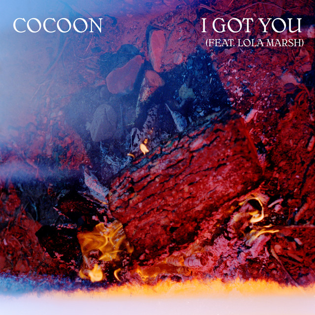 Cocoon, Lola Marsh - I Got You