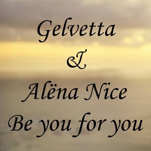 Alena Nice, Gelvetta - Be You For You (Original Mix)