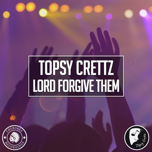 Topsy Crettz - Lord Forgive Them (Original Mix)