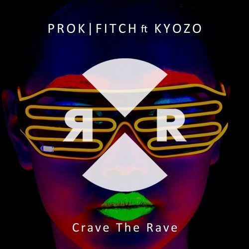 Prok & Fitch, Kyozo - Crave The Rave (Original Mix)