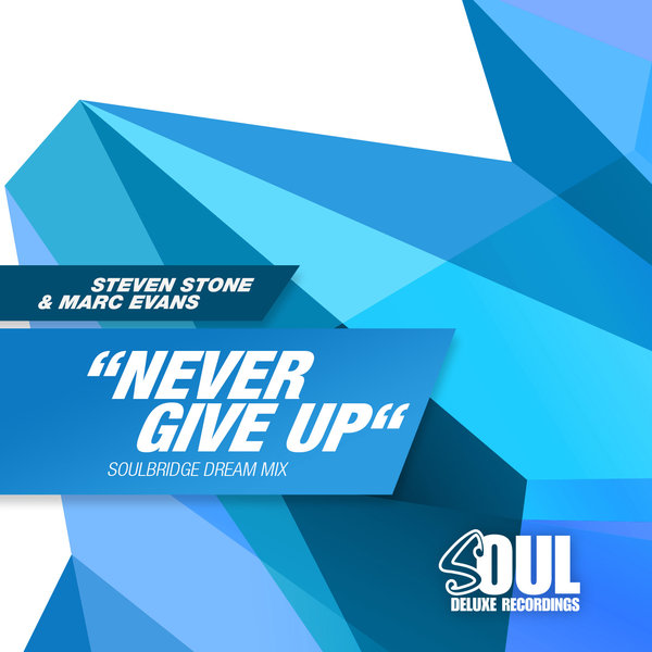 Steven Stone, Marc Evans - Never Give Up (Soulbridge Dream Mix)