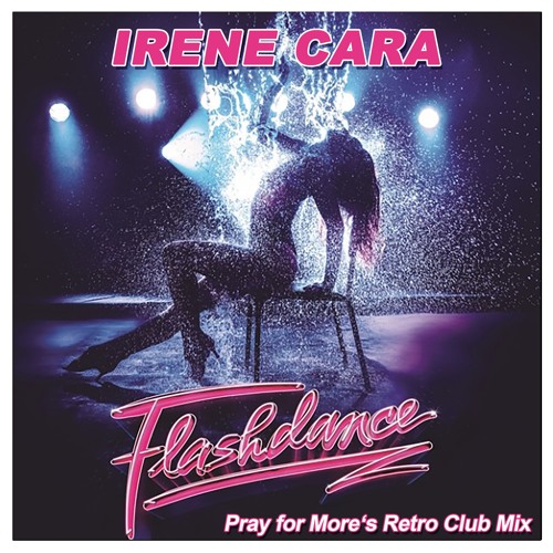 Irene Cara - Flashdance (Pray for More's Retro Club Mix)