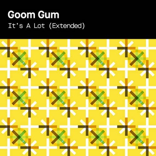 Goom Gum - It's A Lot (Extended Mix)