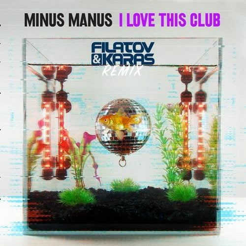 Minus Manus - I Love This Club (Filatov & Karas Extended mix)