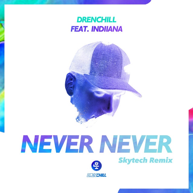 Drenchill & Indiiana - Never Never (Skytech Extended Remix)