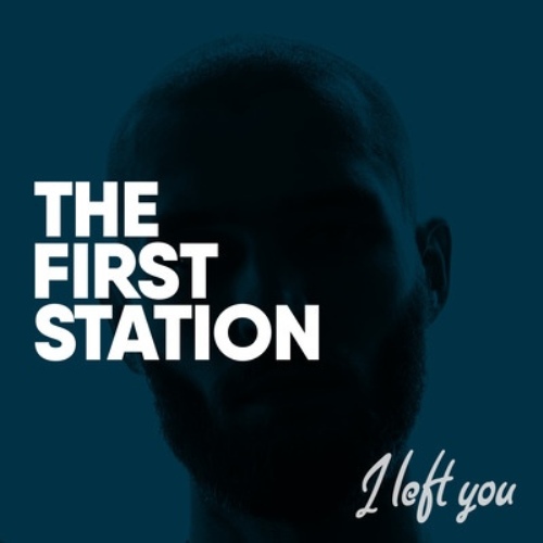 The First Station - I Left You (Original Mix)