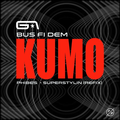 Kumo - Bus Fi Dem (Phibes - Superstylin Refix)