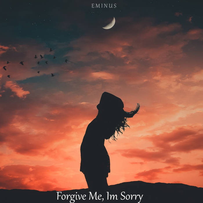 Eminus - Forgive Me, I'm Sorry