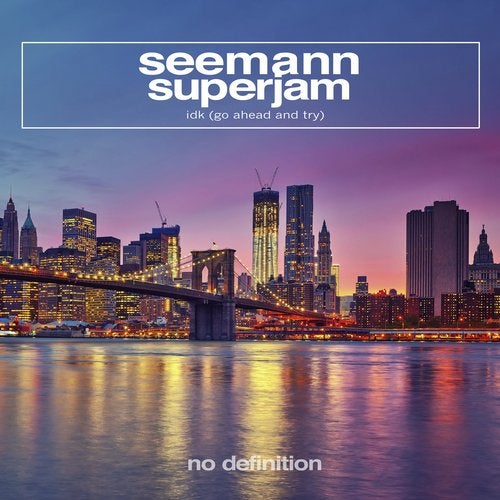 SuperJam, Seemann - Idk (Go Ahead and Try) (Original Club Mix)
