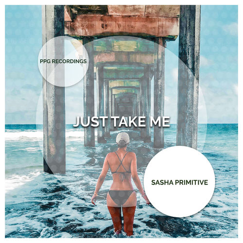 Sasha Primitive - Just Take Me (Original Mix)