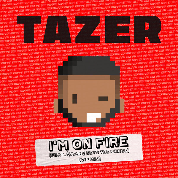 Tazer Feat. Maad & Keys The Prince - I'm On Fire (VIP Mix)
