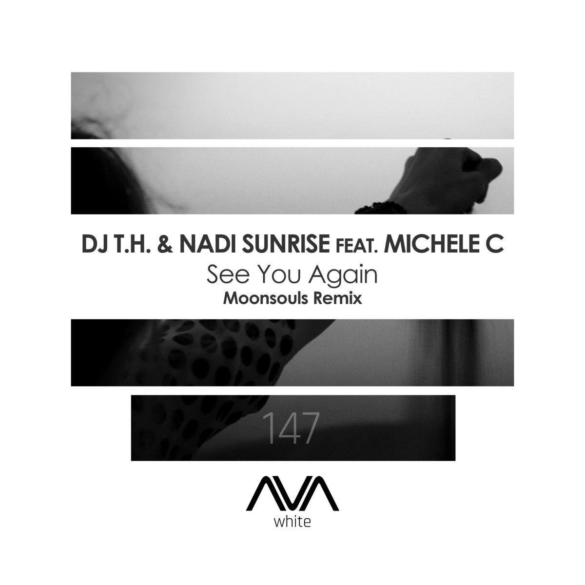 DJ T.H. & Nadi Sunrise feat. Michele C - See You Again (Moonsouls Extended Remix)