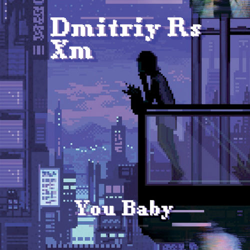 Dmitriy Rs & XM - You Baby (Original Mix)