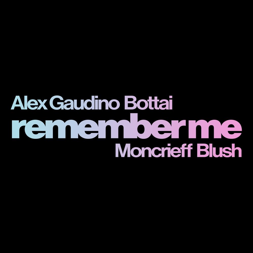 Alex Gaudino & Bottai, Moncrieff & Blush - Remember Me (Extended Mix)