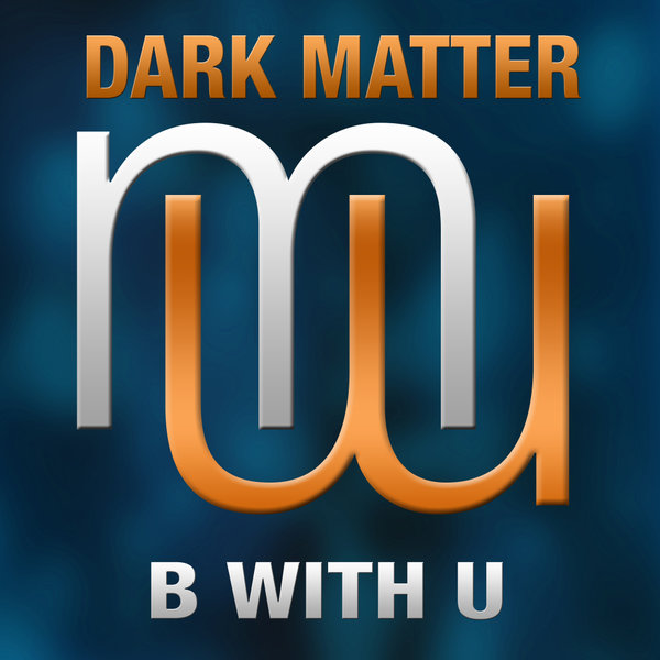 Dark Matter - B With U