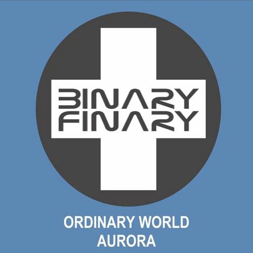 Aurora - Ordinary World (Binary Finary Remix)