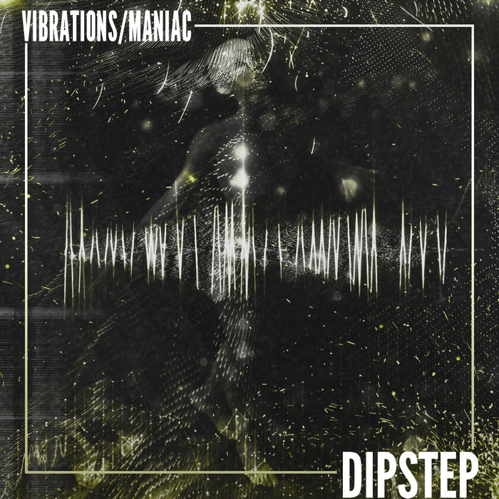 DIPSTEP - MANIAC (ORIGINAL MIX)