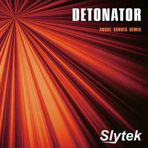 Slytek - Detonator (Andre Sobota Remix)