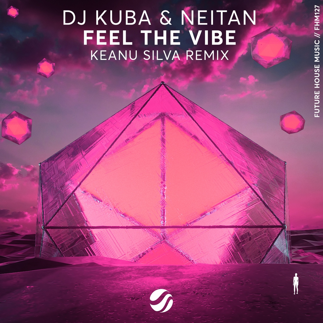 DJ Kuba & Neitan - Feel The Vibe (Keanu Silva Extended Mix)