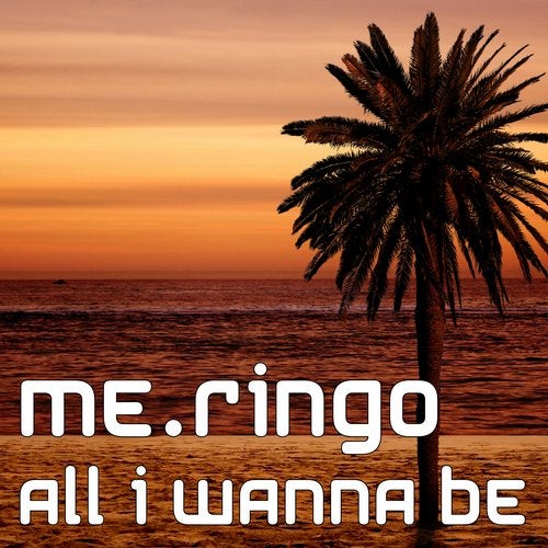 Me.Ringo - All I Wanna Be (Extended Version)