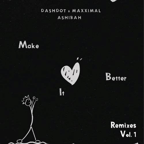 Dashdot, Maxximal, Ashibah - Make It Better (Fancy Inc Remix Extended)